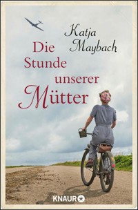 Die Stunde unserer Mütter - Katja Maybach - E-Book