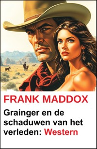 Grainger en de schaduwen van het verleden: Western - Frank Maddox - E-Book