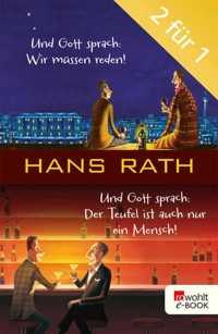Und Gott sprach: Wir müssen reden! / Der Teufel ist auch nur ein Mensch - Hans Rath - E-Book