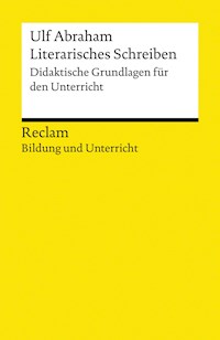 Literarisches Schreiben. Didaktische Grundlagen für den Unterricht - Ulf Abraham - E-Book