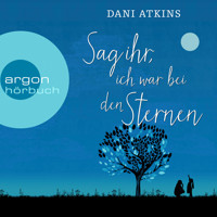 Sag ihr, ich war bei den Sternen (Ungekürzt) - Dani Atkins - Hörbuch