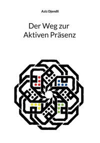 Der Weg zur Aktiven Präsenz - Aziz Djendli - E-Book