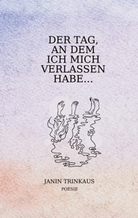 Der Tag, an dem ich mich verlassen habe - Janin Trinkaus - E-Book