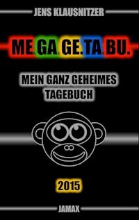 ME.GA.GE.TA.BU. 2015 - Mein ganz geheimes Tagebuch - Jens Klausnitzer - E-Book