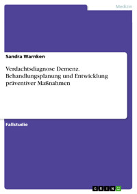 Verdachtsdiagnose Demenz. Behandlungsplanung und Entwicklung präventiver Maßnahmen - Sandra Warnken - E-Book