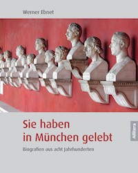 Sie haben in München gelebt - Werner Ebnet - E-Book
