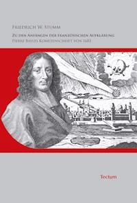 Zu den Anfängen der französischen Aufklärung - Pierre Bayles Kometenschrift von 1683 - Friedrich W. Stumm - E-Book