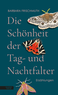 Die Schönheit der Tag- und Nachtfalter - Barbara Frischmuth - E-Book