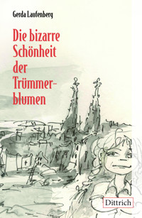 Die bizarre Schönheit der Trümmerblumen - Gerda Laufenberg - E-Book