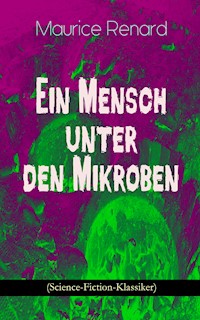 Ein Mensch unter den Mikroben (Science-Fiction-Klassiker) - Maurice Renard - E-Book