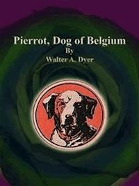 Pierrot, Dog of Belgium - Walter A. Dyer - E-Book