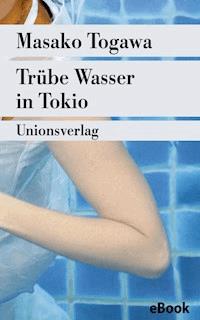 Trübe Wasser in Tokio - Masako Togawa - E-Book