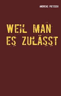 Weil man es zulässt - Andreas Pietzsch - E-Book