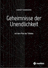 Geheimnisse der Unendlichkeit - Caspar T'Konstantin - E-Book