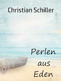 Perlen aus Eden - Christian Schiller - E-Book
