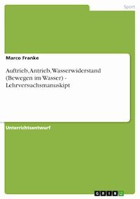 Auftrieb, Antrieb, Wasserwiderstand (Bewegen im Wasser) - Lehrversuchsmanuskipt - Marco Franke - E-Book