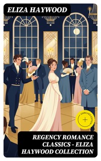 Regency Romance Classics - Eliza Haywood Collection - Eliza Haywood - E-Book