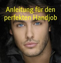 Anleitung für den perfekten Handjob - Angelina Diaz - E-Book
