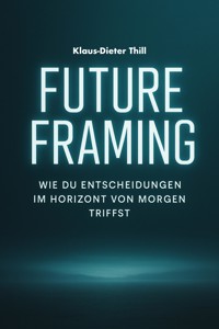 Future Framing - Klaus-Dieter Thill - E-Book