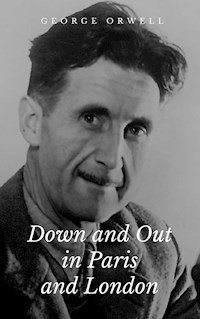 Down and Out in Paris and London - George Orwell - E-Book