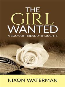 The Girl Wanted – A book of friendly thoughts - Nixon Waterman - E-Book