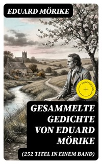 Gesammelte Gedichte von Eduard Mörike (252 Titel in einem Band) - Eduard Mörike - E-Book