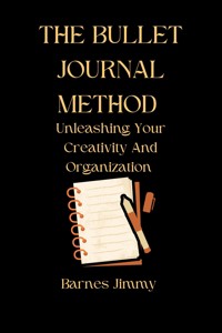 The Bullet Journal Method - Barnes Jimmy - E-Book