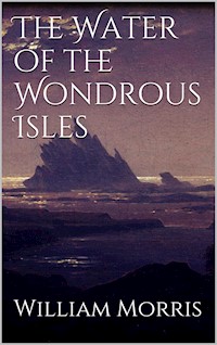 The Water of the Wondrous Isles - William Morris - E-Book