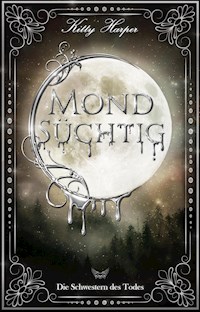 Mondsüchtig: Die Schwestern des Todes - Kitty Harper - E-Book
