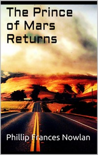 The Prince of Mars Returns - Philip Francis Nowlan - E-Book