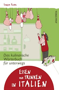 Essen und Trinken in Italien - Das kulinarische Wörterbuch für unterwegs - Sonja Schroll - E-Book