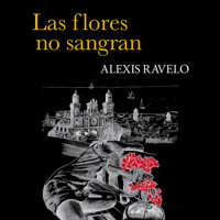 Las flores no sangran - Alexis Ravelo - Hörbuch