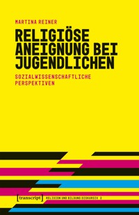 Religiöse Aneignung bei Jugendlichen - Martina Reiner - kostenlos E-Book