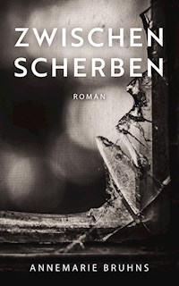 Zwischen Scherben - Annemarie Bruhns - E-Book