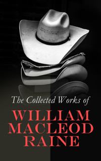 The Collected Works of William MacLeod Raine - William MacLeod Raine - E-Book