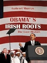 Obama’s Irish Roots - Gabriel Murray - E-Book
