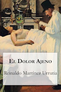 El dolor ajeno - Reinaldo Martínez Urrutia - E-Book