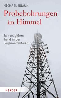 Probebohrungen im Himmel - Prof. Michael Braun - E-Book