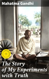The Story of My Experiments with Truth - Mahatma Gandhi - E-Book