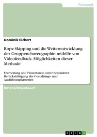 Rope Skipping und die Weiterentwicklung der Gruppenchoreographie mithilfe von Videofeedback. Möglichkeiten dieser Methode - Dominik Eichert - E-Book