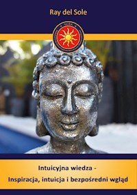 Intuicyjna wiedza - Inspiracja, intuicja i bezpośredni wgląd - Ray del Sole - E-Book