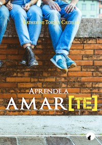 Aprende a amar[te] - Katherine Constanza Torres Castillo - E-Book