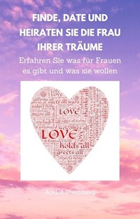Finde, Date und heiraten Sie die Frau Ihrer Träume - Andre Sternberg - E-Book