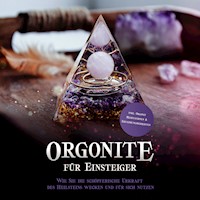 Orgonite für Einsteiger: Wie Sie die schöpferische Urkraft des Heilsteins wecken und für sich nutzen - inkl. Orgonit Meditationen & Erfahrungsberichten - Klara Mössinger - Hörbuch