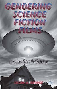 Gendering Science Fiction Films - S. George - E-Book