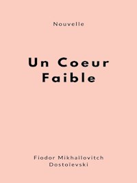 Un coeur faible - Fiodor Mikhaïlovitch Dostoïevski - E-Book