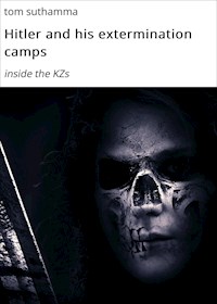 Hitler and his extermination camps - tom suthamma - E-Book