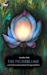 Die Feuerblume - Annika Dick - E-Book