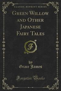 Green Willow and Other Japanese Fairy Tales - Grace James - E-Book