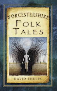 Worcestershire Folk Tales - David Phelps - E-Book